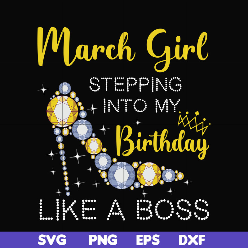 BD0028-March girl stepping into my birthday like a boss svg, png, dxf, eps digital file BD0028.jpg