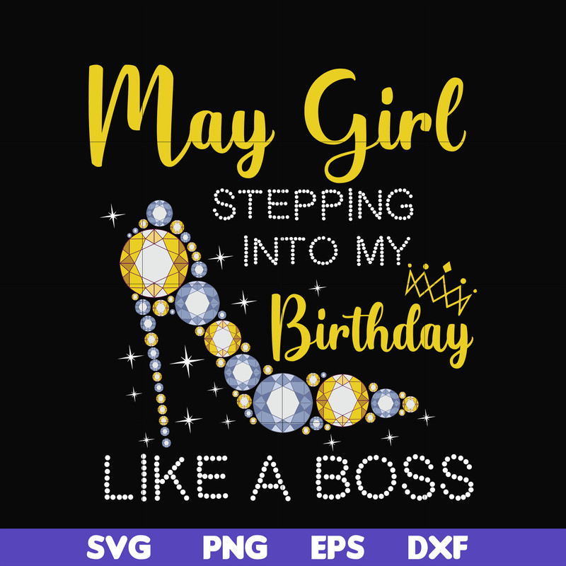 BD0030-May girl stepping into my birthday like a boss svg, png, dxf, eps digital file BD0030.jpg