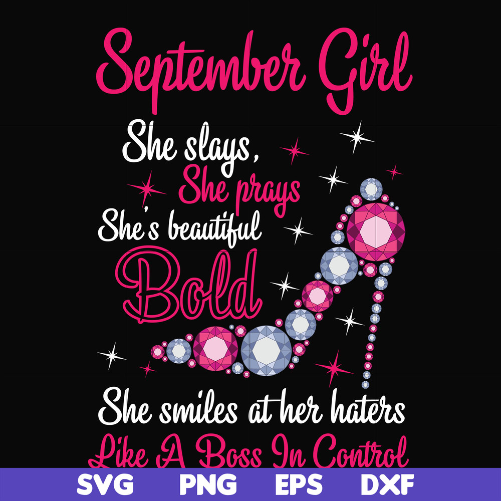 BD0045-September girl she slays, she prays she's beautiful bold she smiles at her haters like a boss in control svg, birthday svg, png, dxf, eps digital file BD
