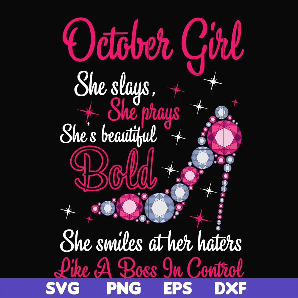 BD0046-October girl she slays, she prays she's beautiful bold she smiles at her haters like a boss in control svg, birthday svg, png, dxf, eps digital file BD00