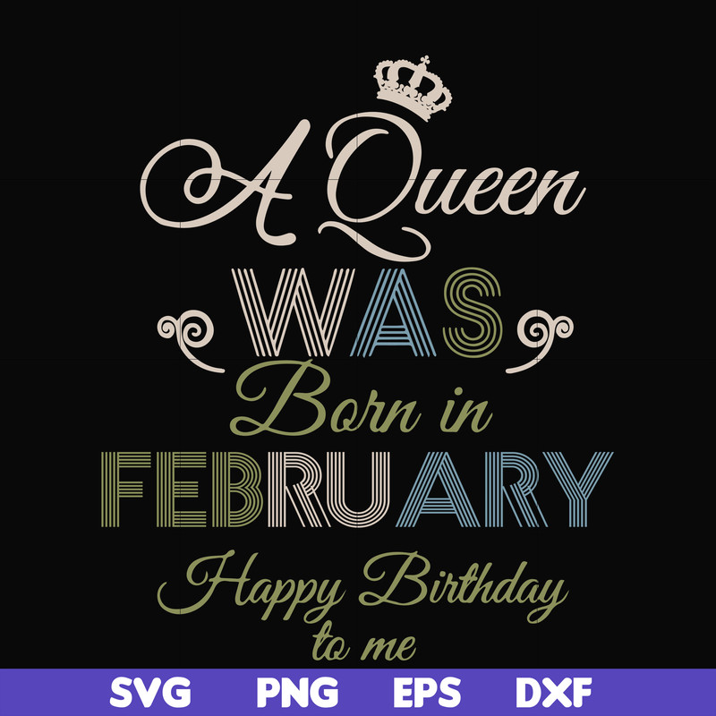 BD0074-A Queen Was Born In February Happy Birthday To Me svg, png, dxf, eps digital file BD0074.jpg