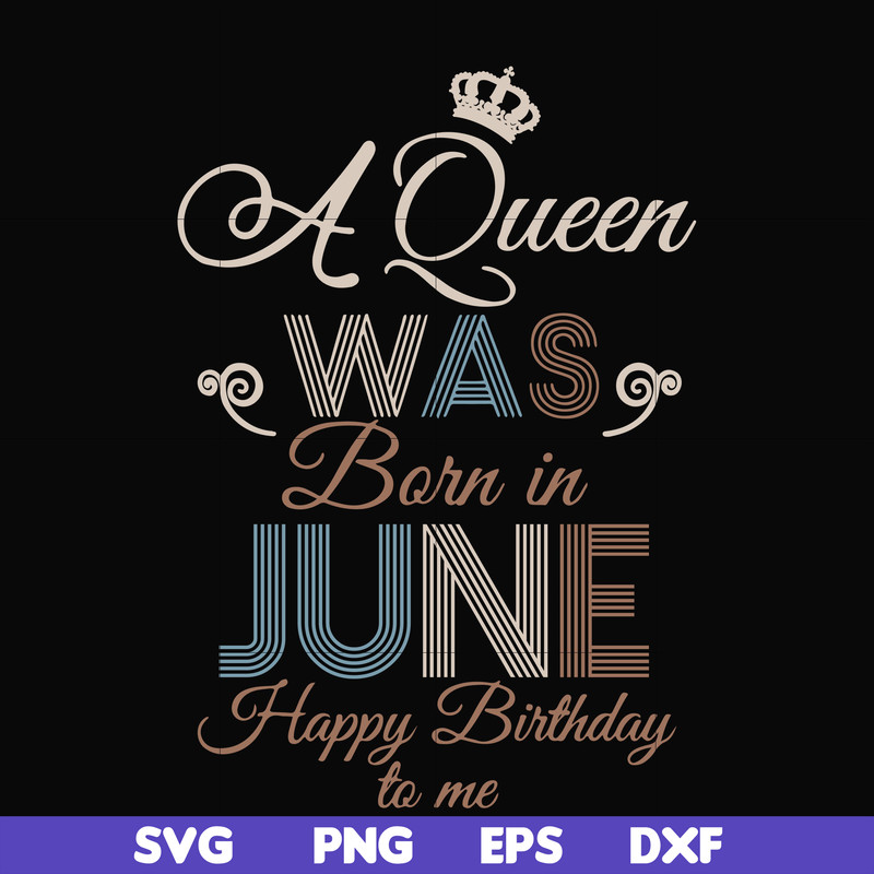 BD0078-A Queen Was Born In June Happy Birthday To Me svg, png, dxf, eps digital file BD0078.jpg