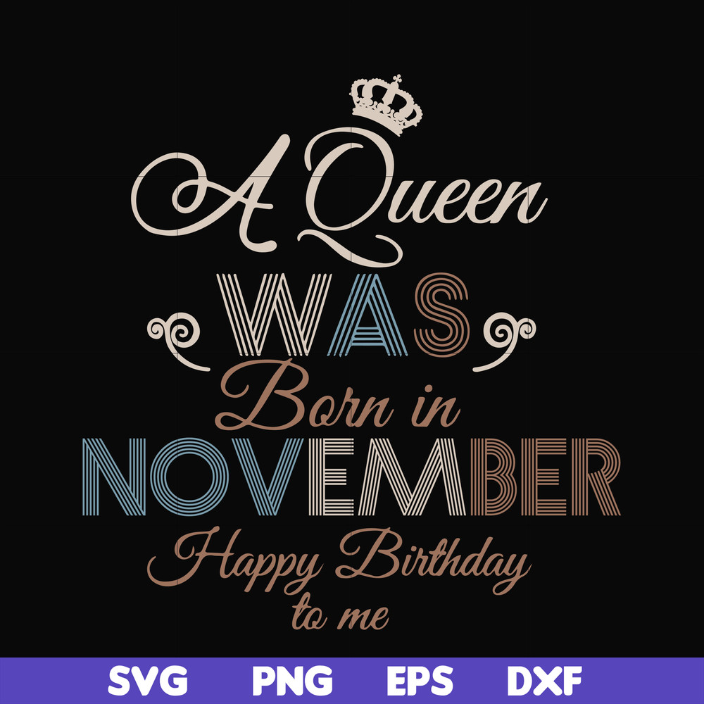 BD0082-A Queen Was Born In November Happy Birthday To Me svg, png, dxf, eps digital file BD0082.jpg