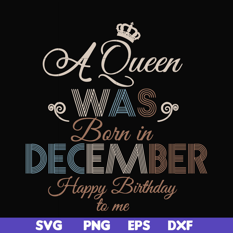 BD0083-A Queen Was Born In December Happy Birthday To Me svg, png, dxf, eps digital file BD0083.jpg