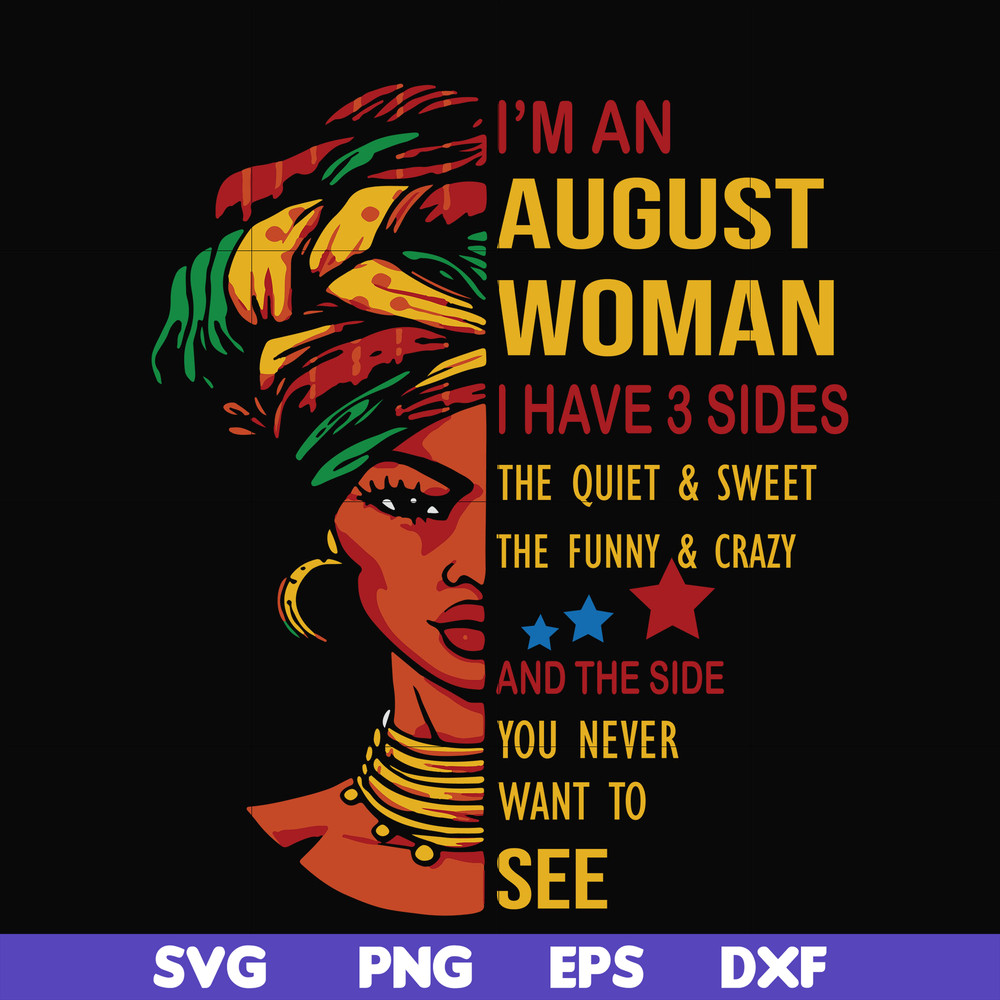 BD0097-I'm an august woman i have a 3 sides the quiet & sweet the funny & crazy and the side you never want to see svg, birthday svg, png, dxf, eps digital file