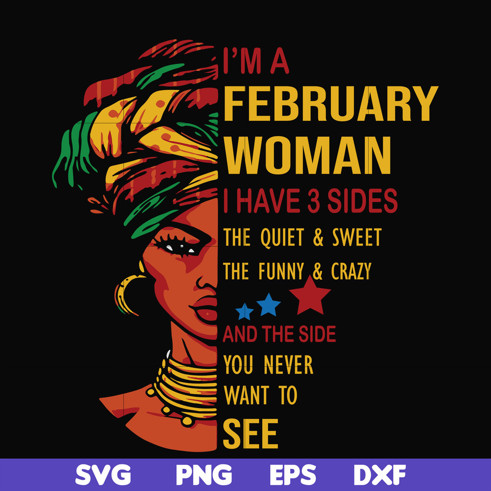 BD0099-I'm a February woman i have a 3 sides the quiet & sweet the funny & crazy and the side you never want to see svg, birthday svg, png, dxf, eps digital fil
