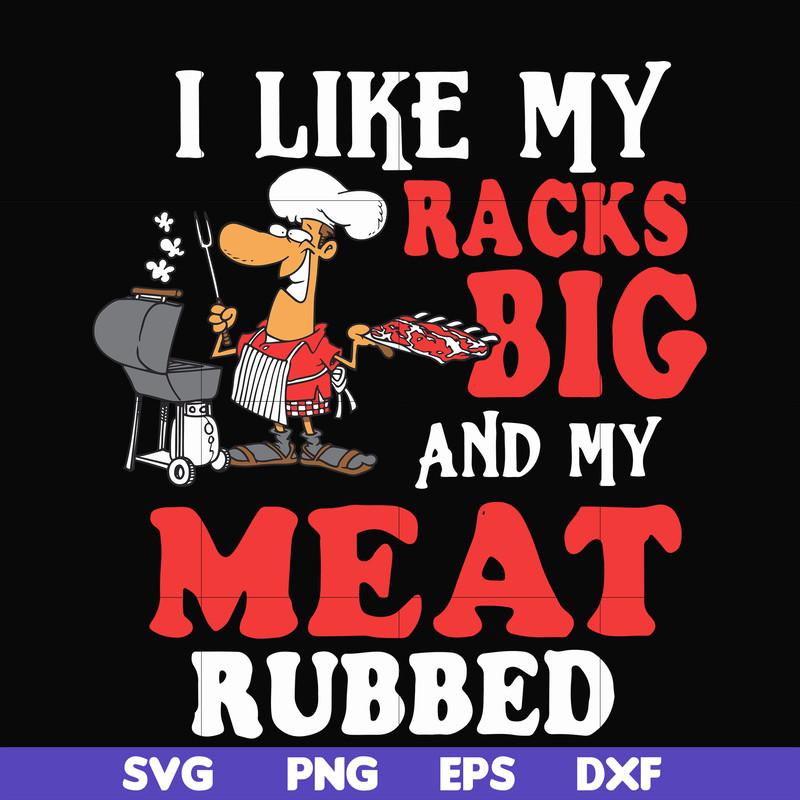 CMP001-I like my racks big and my meat rubbed svg, png, dxf, eps digital file CMP001.jpg