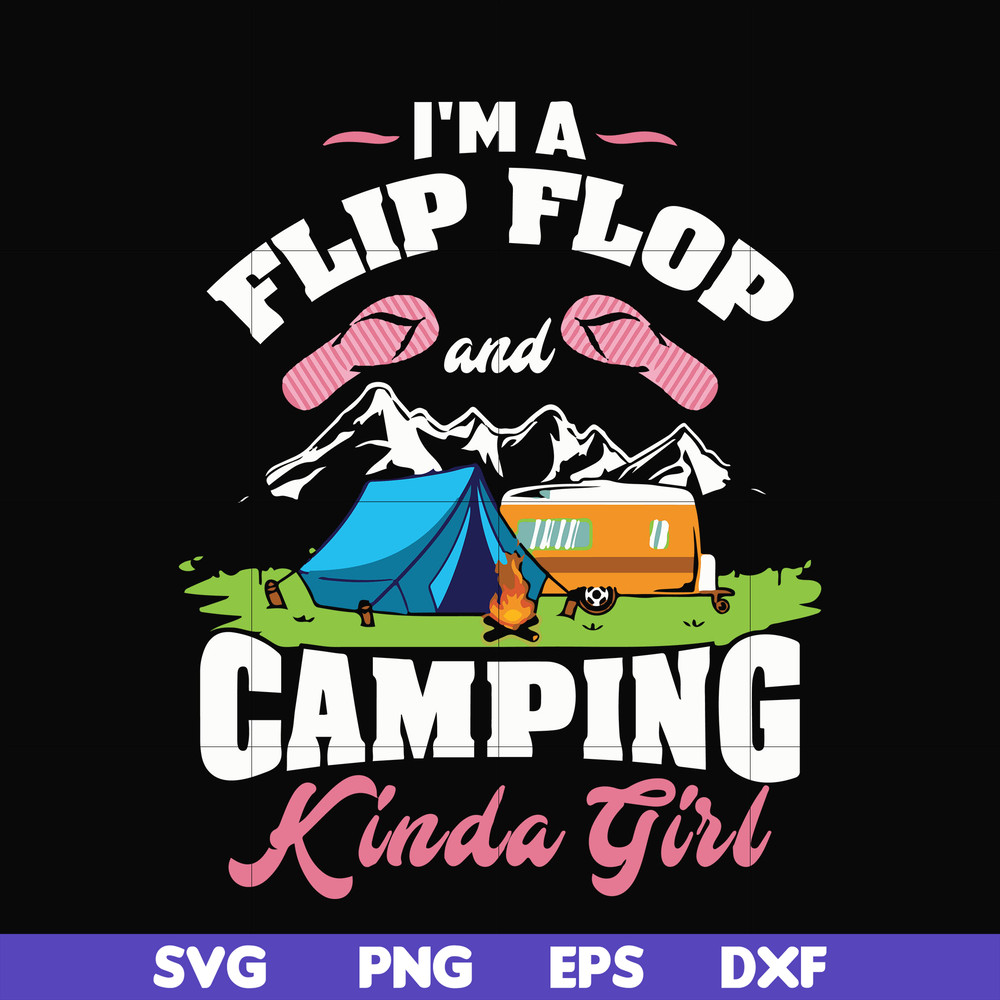 CMP038-I'm a flip flop and camping kinda girl svg, png, dxf, eps digital file CMP038.jpg