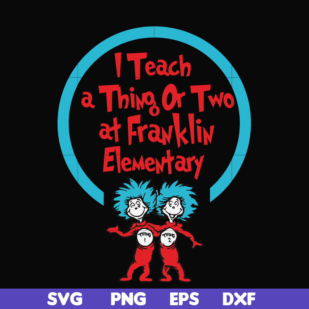 DR00010-I teach a thing or two at Franklin elementary svg, png, dxf, eps file DR00010.jpg