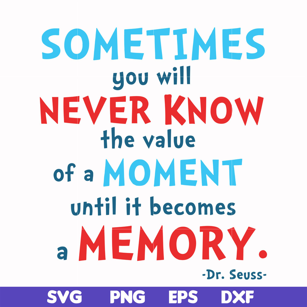 DR000100-Sometimes you will never know the value of a moment until it becomes a memory svg, png, dxf, eps file DR000100.jpg