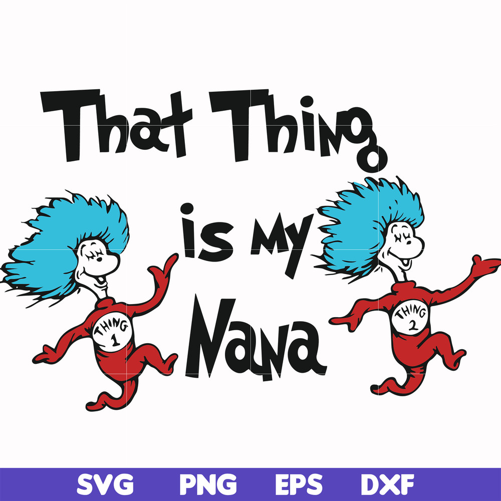 DR000113-That thing is my nana svg, png, dxf, eps file DR000113.jpg