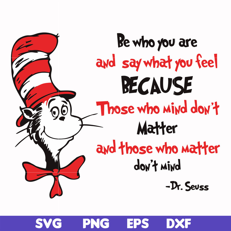 DR000141-Be who you are and say what you feel because those who mind don't matter and those who matter don't mind svg, png, dxf, eps file DR000141.jpg