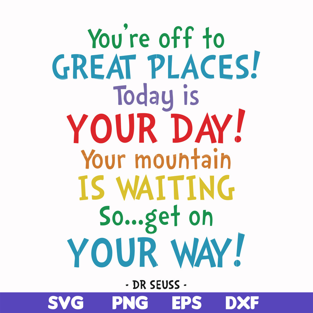 DR00020-You're off to great places today is your day your mountain is waiting so get on your way svg, png, dxf, eps file DR00020.jpg