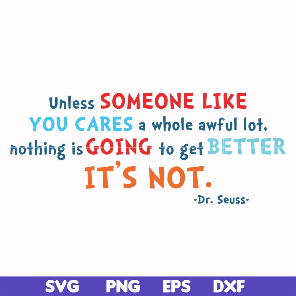 DR00088-Unless someone like you cares a whole awful lot nothing is going to get better it's not svg, png, dxf, eps file DR00088.jpg