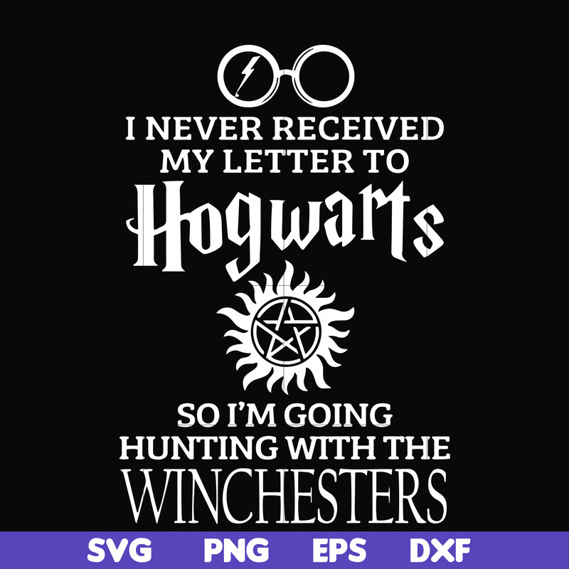 FN000106-I never received my letter to Hogwarts so I'm going hunting with the winchesters svg, png, dxf, eps file FN000106.jpg