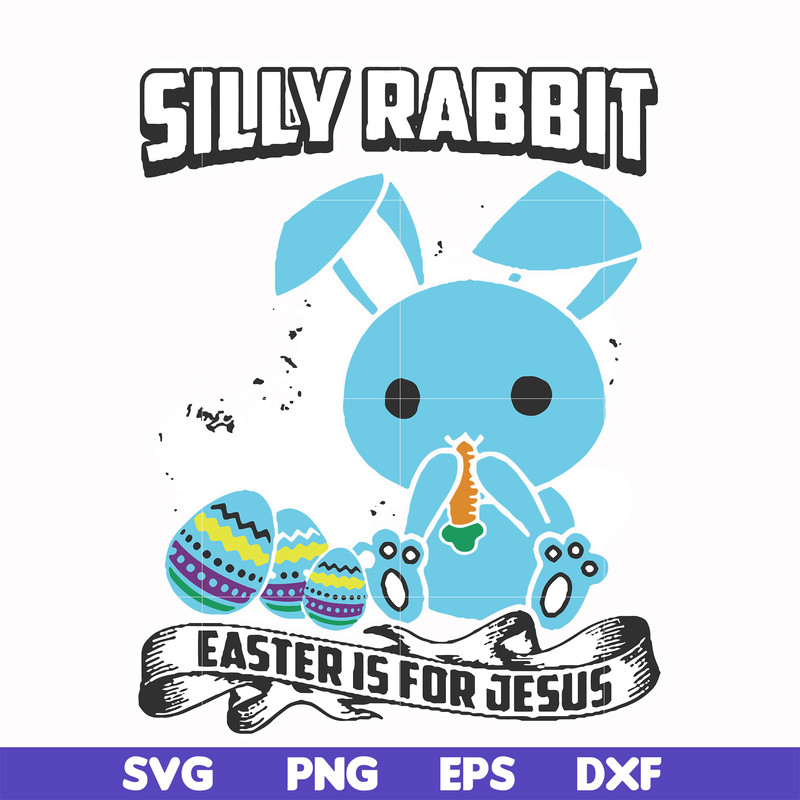 FN000116-Silly rabbit Easter is for Jesus svg, png, dxf, eps file FN000116.jpg