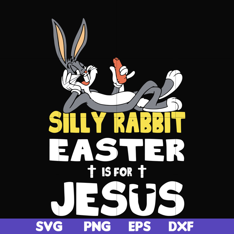 FN000117-Silly rabbit Easter is for Jesus svg, png, dxf, eps file FN000117.jpg