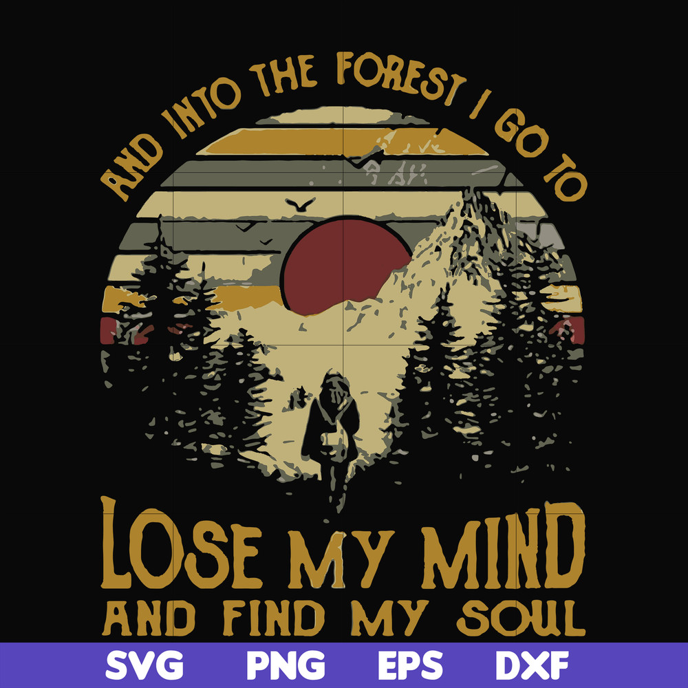 FN000130-I go to lose my mind and find my soul and into the forest svg, png, dxf, eps file FN000130.jpg