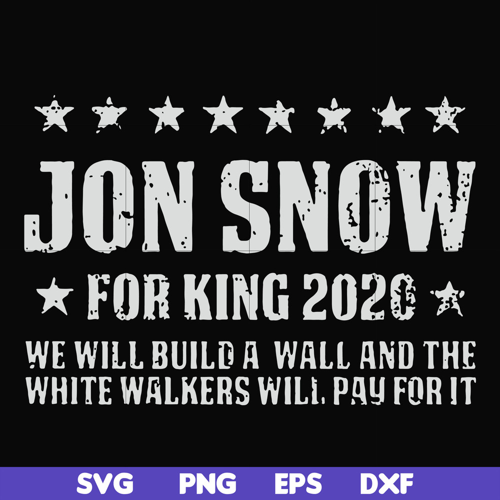 FN000132-Jon Snow for King 2020 we will build a wall and the white walkers will pay for it svg, png, dxf, eps file FN000132.jpg