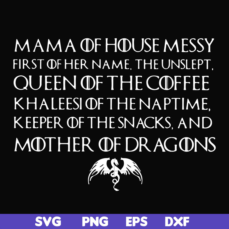 FN000135-Mama of house messy first of her name Queen of the coffee mother of dragons svg, png, dxf, eps file FN000135.jpg