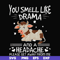 FN000183-You smell like drama and a headache please get away from me svg, png, dxf, eps file FN000183.jpg