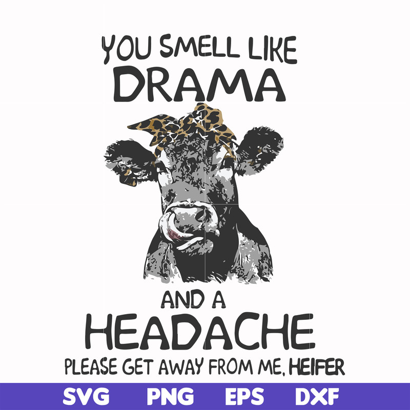 FN000184-You smell like drama and a headache please get away from me svg, png, dxf, eps file FN000184.jpg