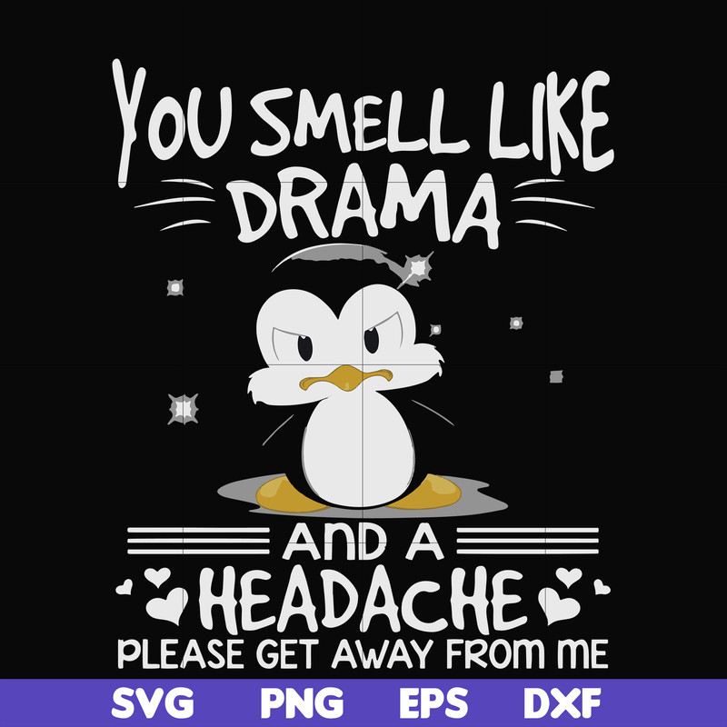 FN000185-You smell like drama and a headache please get away from me svg, png, dxf, eps file FN000185.jpg