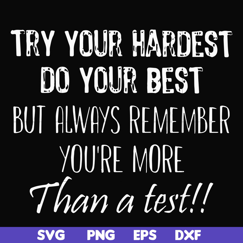 FN000187-Try your hardest do your best but always remember you're more than a test svg, png, dxf, eps file FN000187.jpg