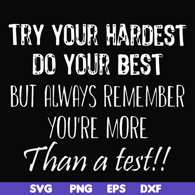FN000187-Try your hardest do your best but always remember you're more than a test svg, png, dxf, eps file FN000187.jpg