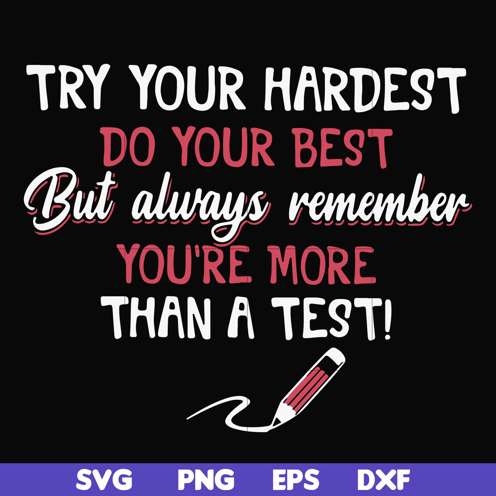 FN000189-Try your hardest do your best but always remember you're more than a test svg, png, dxf, eps file FN000189.jpg