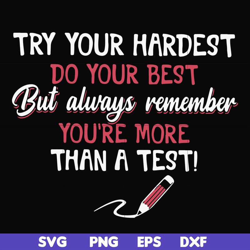 FN000189-Try your hardest do your best but always remember you're more than a test svg, png, dxf, eps file FN000189.jpg