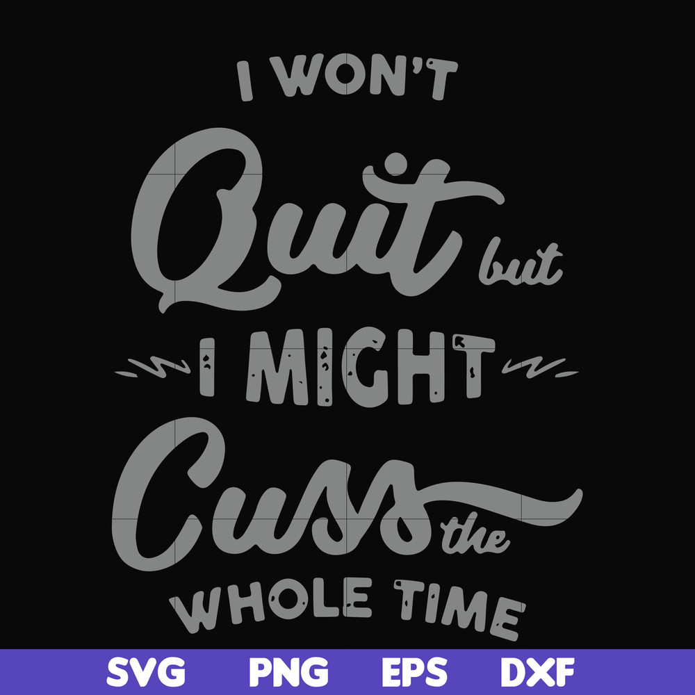 FN000205-I won't quit but I might cuss the whole time svg, png, dxf, eps file FN000205.jpg