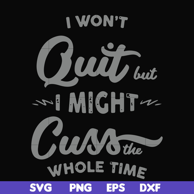 FN000205-I won't quit but I might cuss the whole time svg, png, dxf, eps file FN000205.jpg