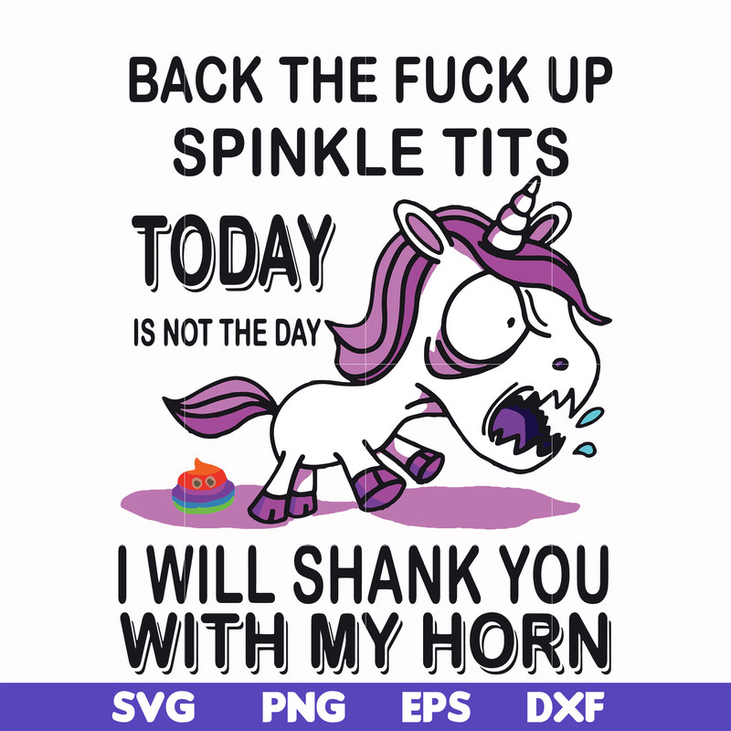 FN00022-Back the fuck up sprinkle tits today is not the day I will shank you with my horn svg, png, dxf, eps file FN00022.jpg