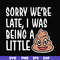 FN000221-Sorry we're late I was being a little shit svg, png, dxf, eps file FN000221.jpg