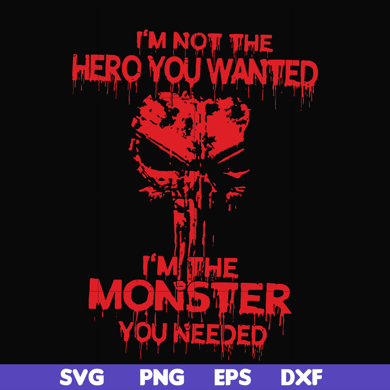 FN000274-I'm not the hero you wanted I'm the monster you needed svg, png, dxf, eps file FN000274.jpg