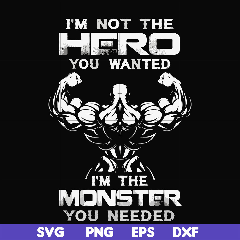 FN000275-I'm not the hero you wanted I'm the monster you needed svg, png, dxf, eps file FN000275.jpg