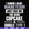 FN000289-I know I have diabetes just give me the darn cupcake google type 1 svg, png, dxf, eps file FN000289.jpg