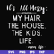 FN000327-It's all messy my hair the house the kids life svg, png, dxf, eps file FN000327.jpg