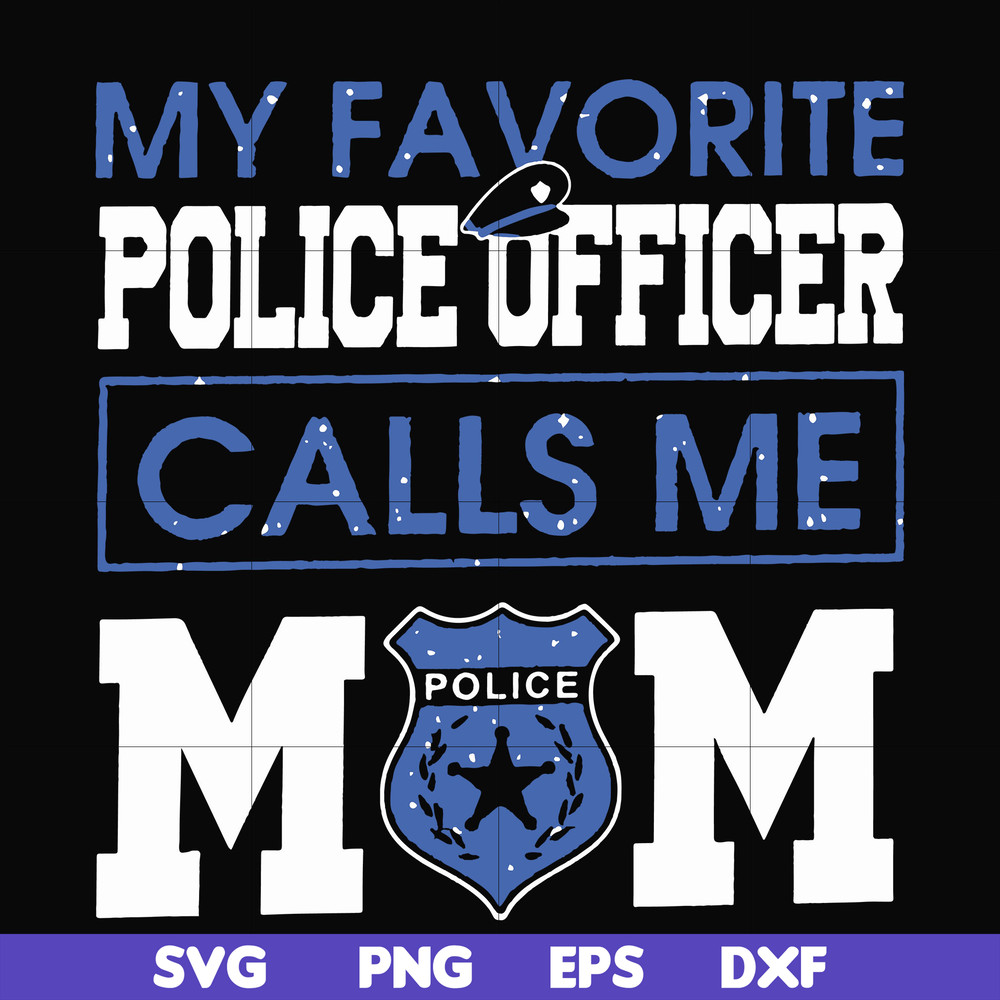 FN000328-My favorite police officer calls me mom svg, png, dxf, eps file FN000328.jpg
