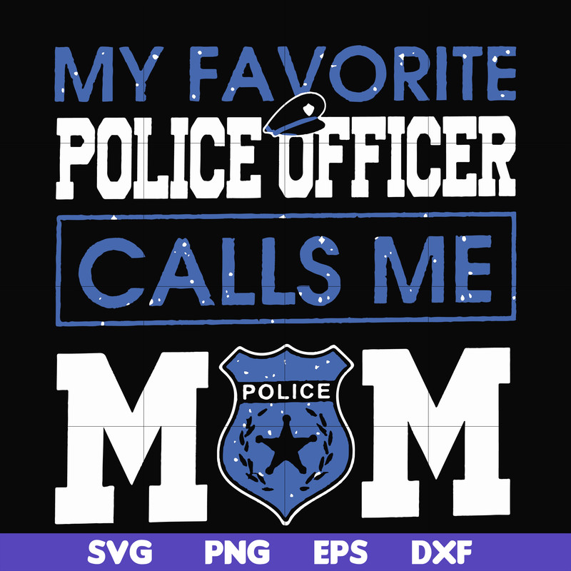 FN000328-My favorite police officer calls me mom svg, png, dxf, eps file FN000328.jpg