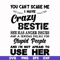 FN000330-You can't scare me I have crazy bestie she has anger issues and a serious dislike for stupid people and I'm not afraid to use her svg, png, dxf, eps fi