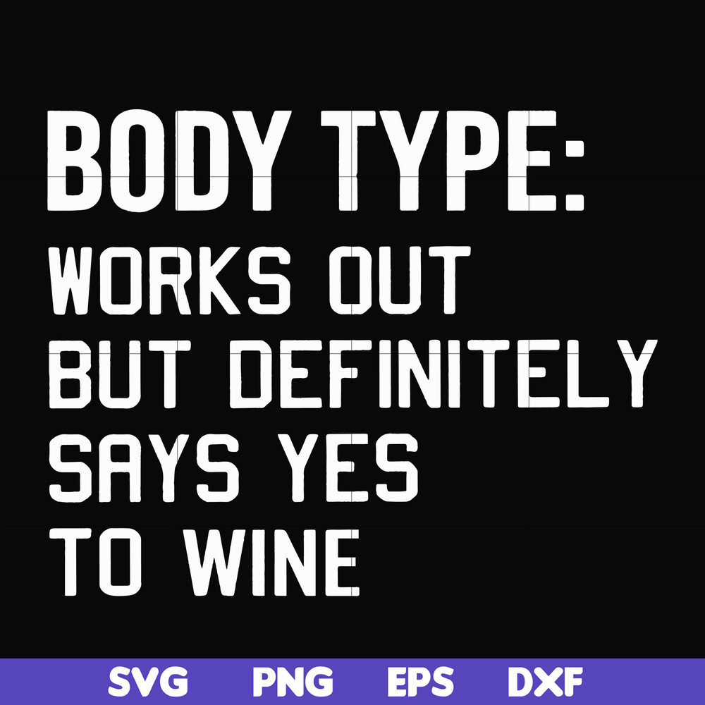 FN000366-Body type works out but definitely says yes to wine svg, png, dxf, eps file FN000366.jpg