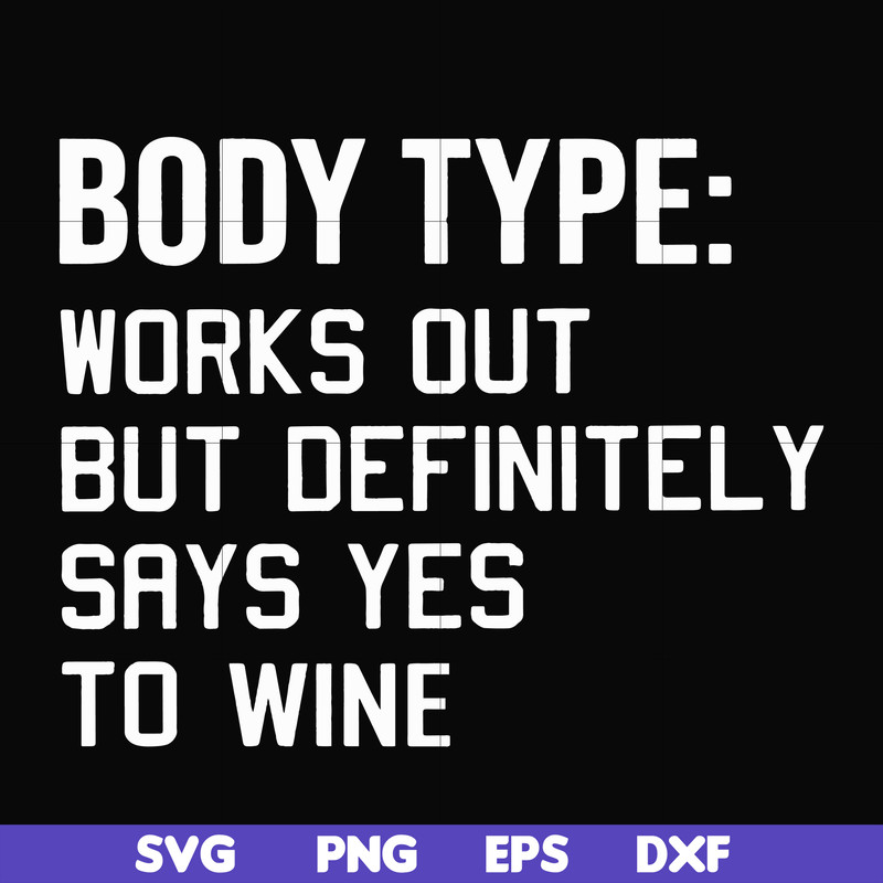 FN000366-Body type works out but definitely says yes to wine svg, png, dxf, eps file FN000366.jpg