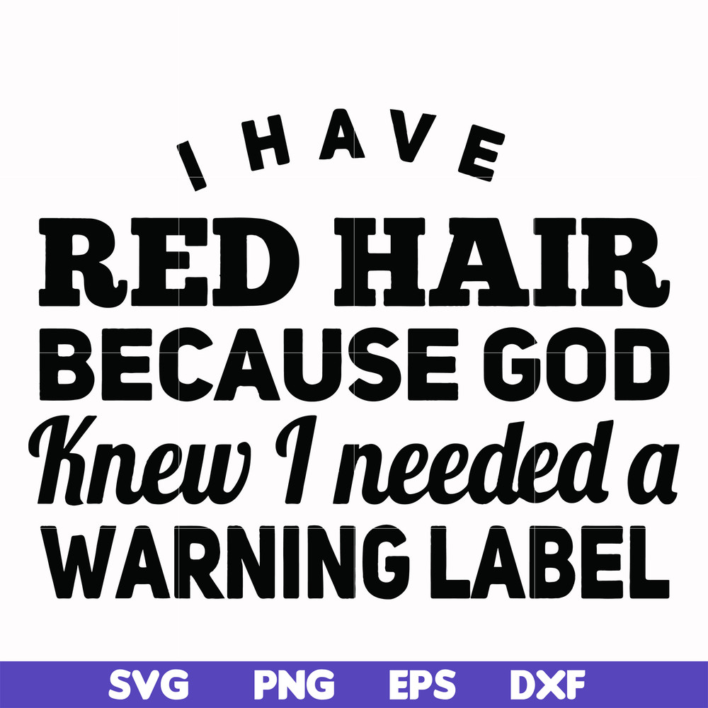 FN000377-I have red hair because god knew I needed a warning label svg, png, dxf, eps file FN000377.jpg