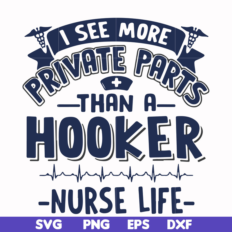 FN000385-I see more private parts than a hooker nurse life svg, png, dxf, eps file FN000385.jpg