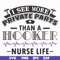 FN000387-I see more private parts than a hooker nurse life svg, png, dxf, eps file FN000387.jpg