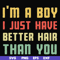 FN000395-I'm a boy I just have better hair than you svg, png, dxf, eps file FN000395.jpg