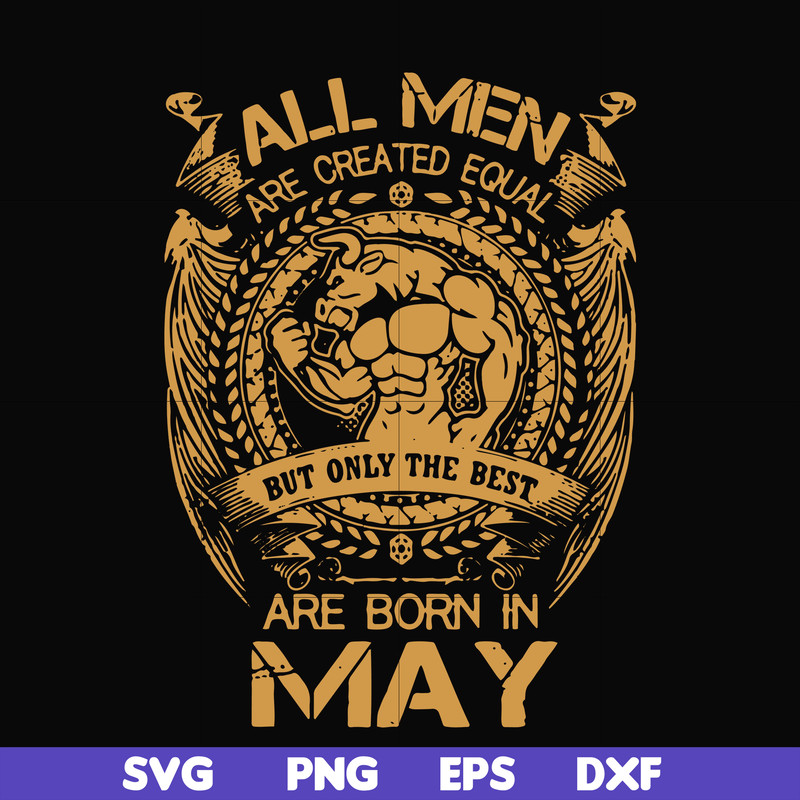 FN000413-All men are created equal but only the best are born in May svg, png, dxf, eps file FN000413.jpg