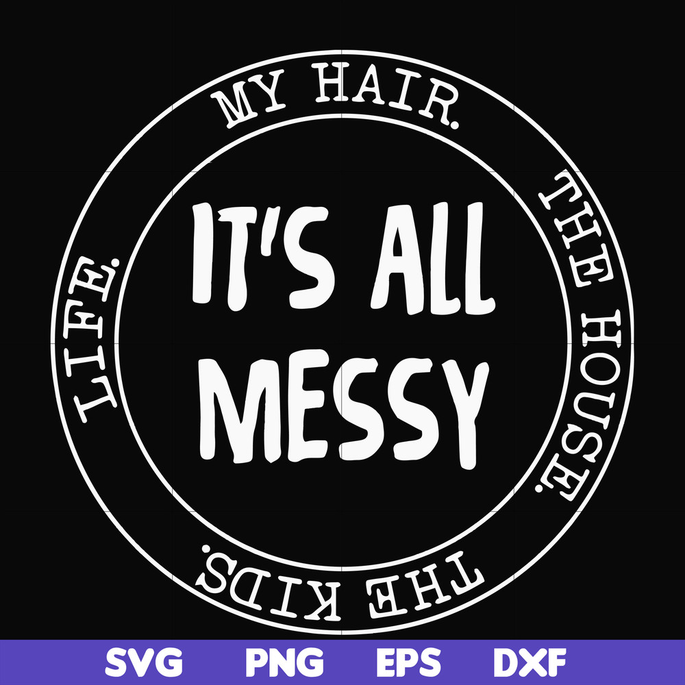 FN000418-It's all messy svg, png, dxf, eps file FN000418.jpg